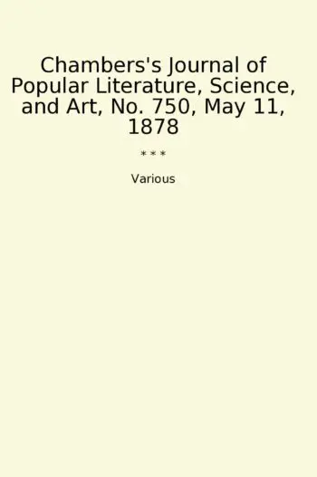 Chambers's Journal of Popular Literature, Science, and Art, No. 750, May 11, 1878