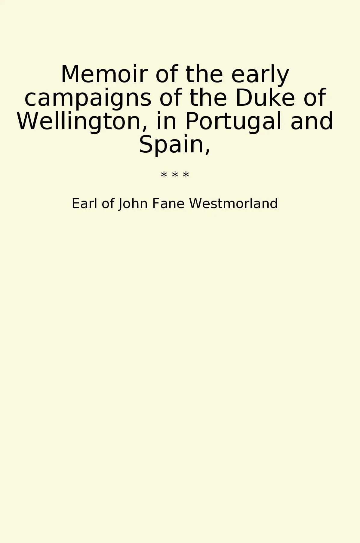 Memoir of the early campaigns of the Duke of Wellington, in Portugal and Spain,
