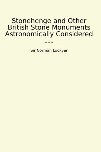 Stonehenge and Other British Stone Monuments Astronomically Considered