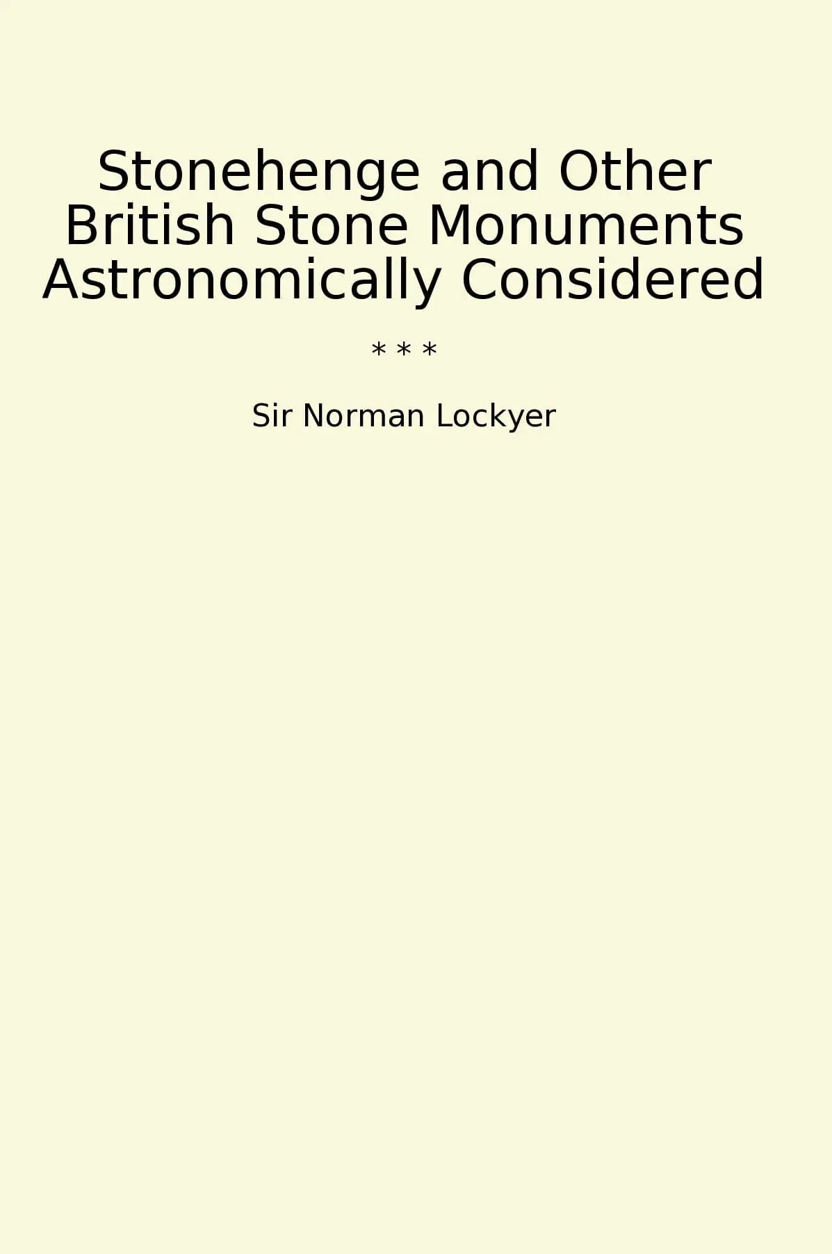 Stonehenge and Other British Stone Monuments Astronomically Considered
