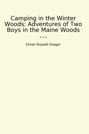 Camping in the Winter Woods: Adventures of Two Boys in the Maine Woods