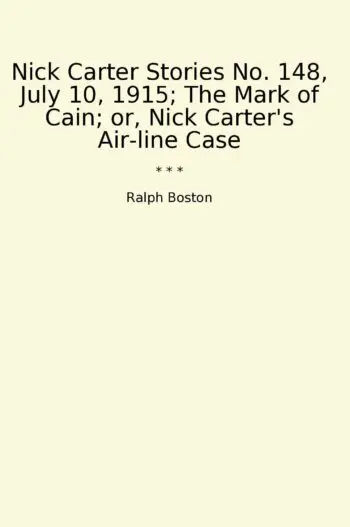 Nick Carter Stories No. 148, July 10, 1915; The Mark of Cain; or, Nick Carter's Air-line Case