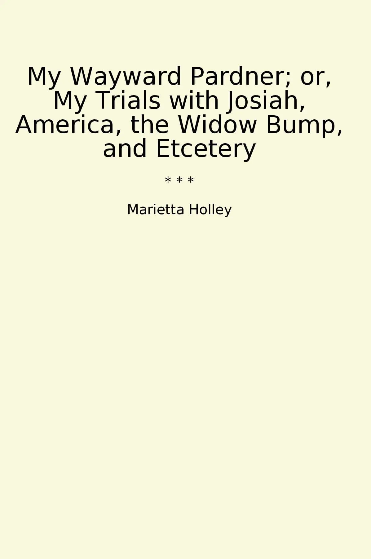My Wayward Pardner; or, My Trials with Josiah, America, the Widow Bump, and Etcetery
