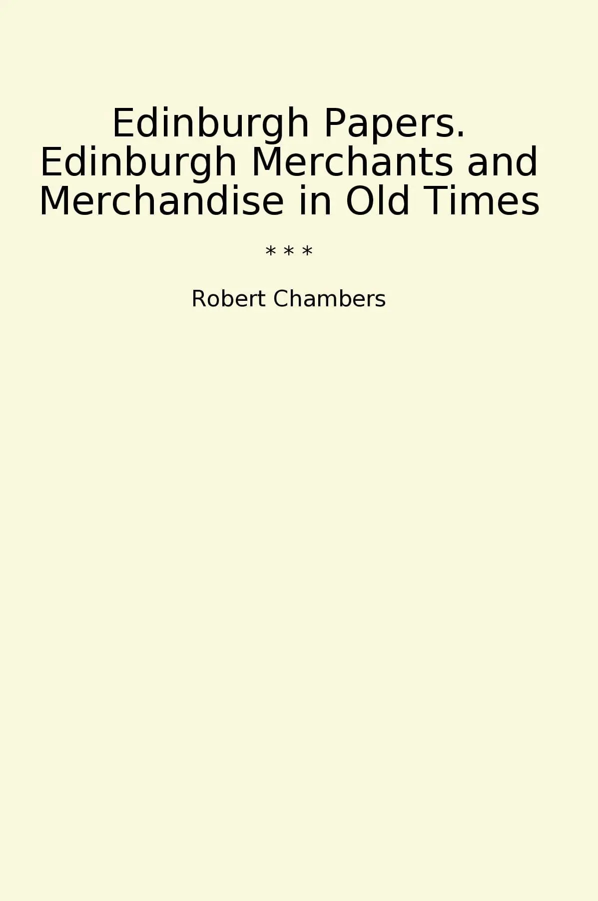 Edinburgh Papers. Edinburgh Merchants and Merchandise in Old Times