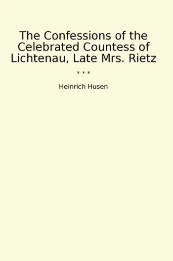 The Confessions of the Celebrated Countess of Lichtenau, Late Mrs. Rietz