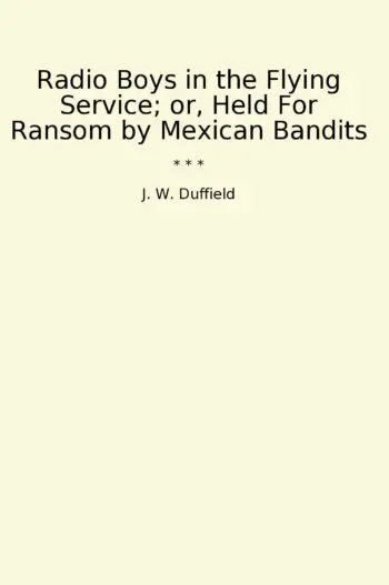 Radio Boys in the Flying Service; or, Held For Ransom by Mexican Bandits