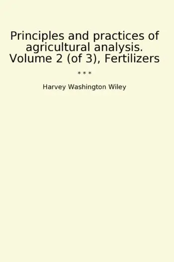 Principles and practices of agricultural analysis. Volume 2 (of 3), Fertilizers