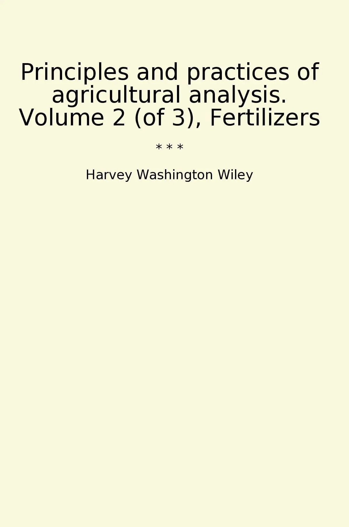 Principles and practices of agricultural analysis. Volume 2 (of 3), Fertilizers