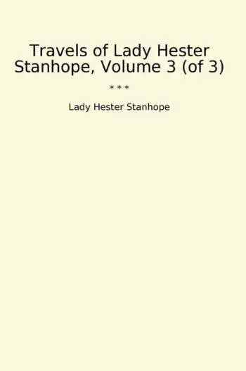 Travels of Lady Hester Stanhope, Volume 3 (of 3)