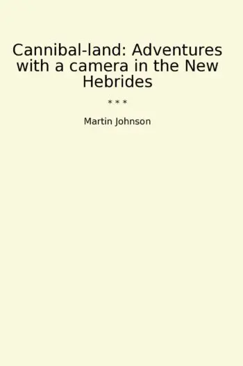 Cannibal-land: Adventures with a camera in the New Hebrides