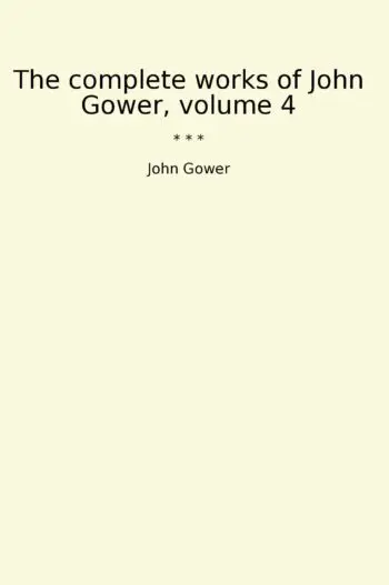 The complete works of John Gower, volume 4