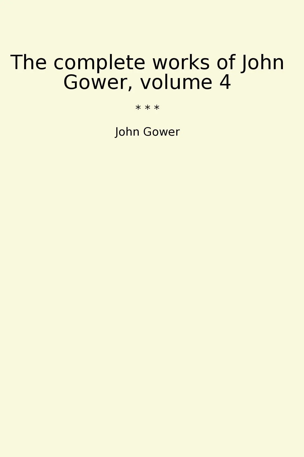 The complete works of John Gower, volume 4
