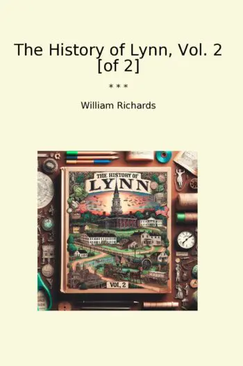 The History of Lynn, Vol. 2 [of 2]