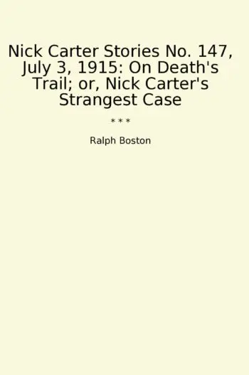 Nick Carter Stories No. 147, July 3, 1915: On Death's Trail; or, Nick Carter's Strangest Case