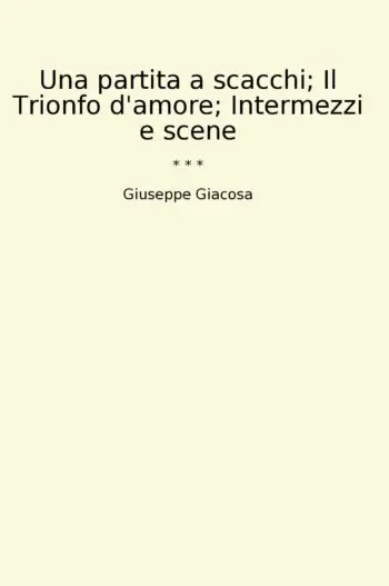 Una partita a scacchi; Il Trionfo d'amore; Intermezzi e scene