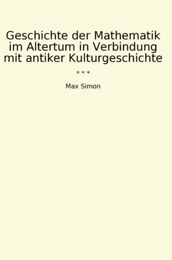 Geschichte der Mathematik im Altertum in Verbindung mit antiker Kulturgeschichte
