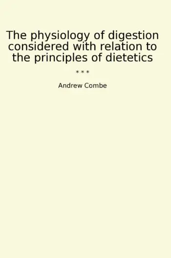 The physiology of digestion considered with relation to the principles of dietetics