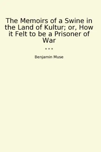 The Memoirs of a Swine in the Land of Kultur; or, How it Felt to be a Prisoner of War