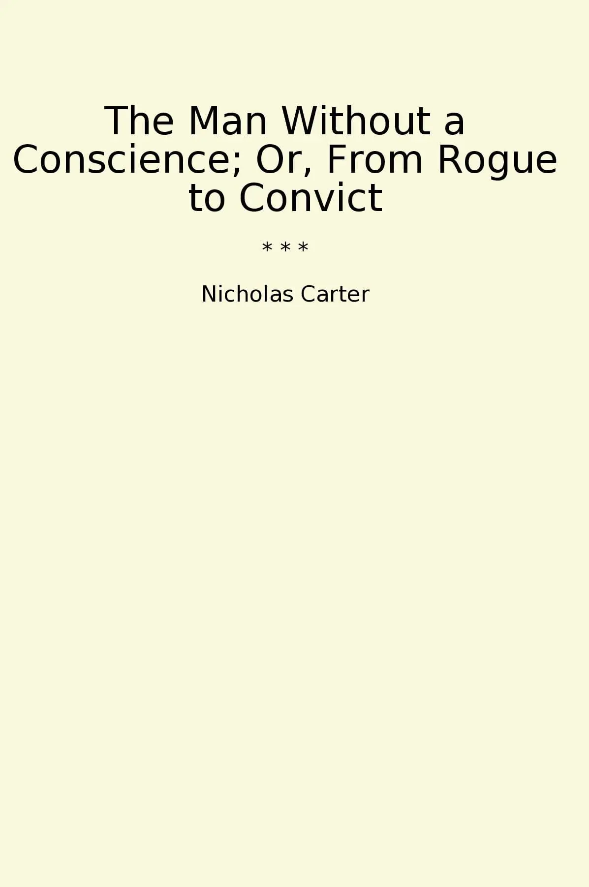 The Man Without a Conscience; Or, From Rogue to Convict