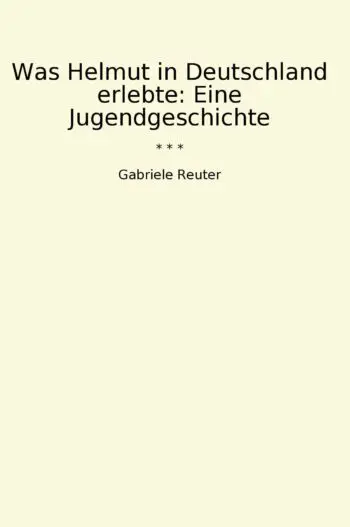 Was Helmut in Deutschland erlebte: Eine Jugendgeschichte
