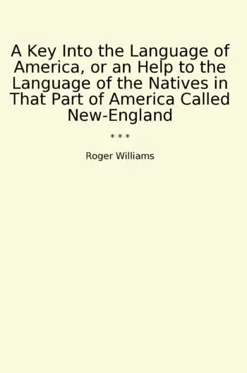 A Key Into the Language of America, or an Help to the Language of the Natives in That Part of America Called New-England