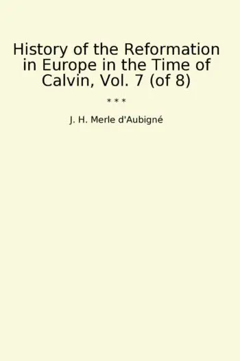 History of the Reformation in Europe in the Time of Calvin, Vol. 7 (of 8)