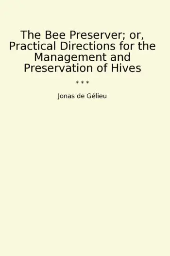 The Bee Preserver; or, Practical Directions for the Management and Preservation of Hives