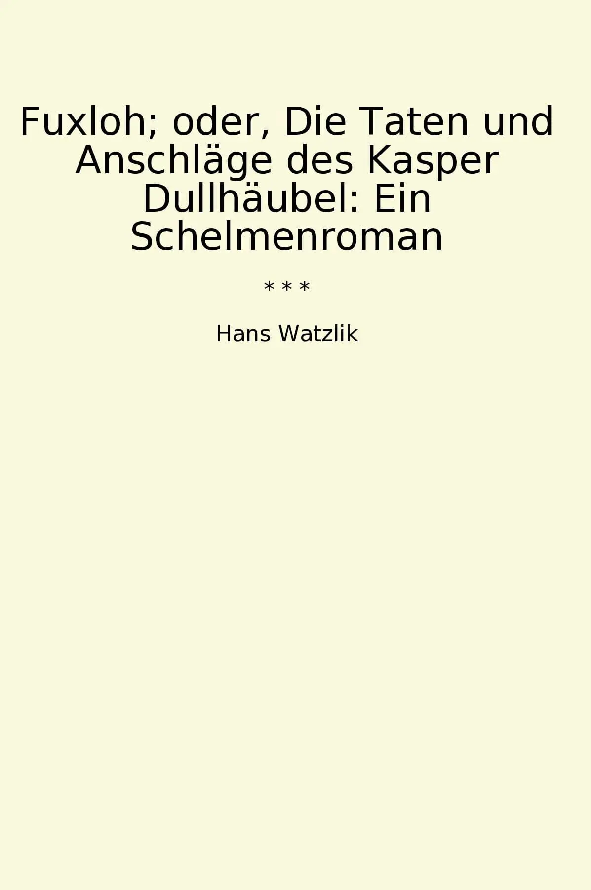 Fuxloh; oder, Die Taten und Anschläge des Kasper Dullhäubel: Ein Schelmenroman