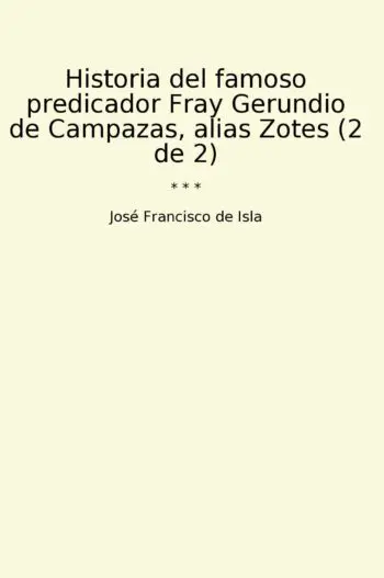 Historia del famoso predicador Fray Gerundio de Campazas, alias Zotes (2 de 2)