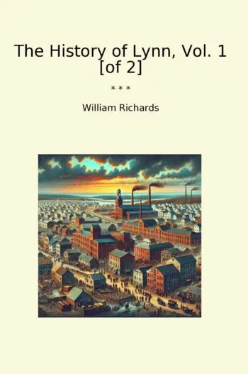 The History of Lynn, Vol. 1 [of 2]