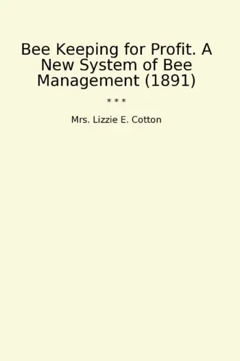 Bee Keeping for Profit. A New System of Bee Management (1891)