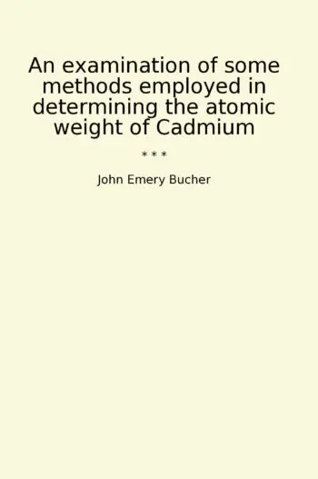 An examination of some methods employed in determining the atomic weight of Cadmium