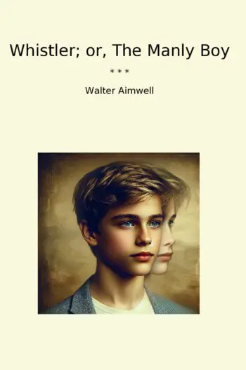 Whistler; or, The Manly Boy
