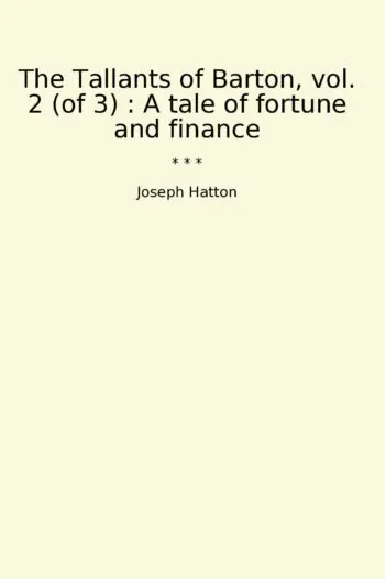The Tallants of Barton, vol. 2 (of 3) : A tale of fortune and finance