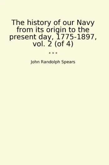The history of our Navy from its origin to the present day, 1775-1897, vol. 2 (of 4)