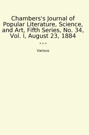 Chambers's Journal of Popular Literature, Science, and Art, Fifth Series, No. 34, Vol. I, August 23, 1884