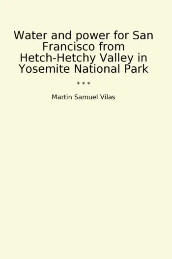 Water and power for San Francisco from Hetch-Hetchy Valley in Yosemite National Park