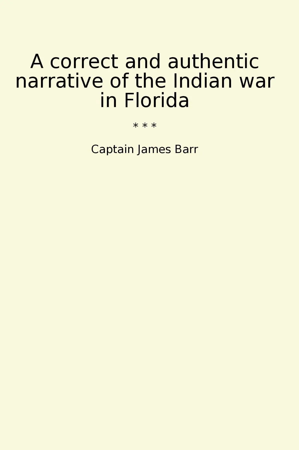 A correct and authentic narrative of the Indian war in Florida