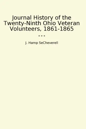 Journal History of the Twenty-Ninth Ohio Veteran Volunteers, 1861-1865