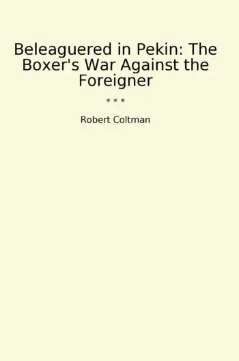 Beleaguered in Pekin: The Boxer's War Against the Foreigner