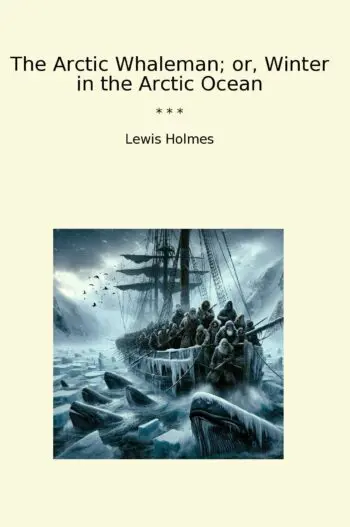 The Arctic Whaleman; or, Winter in the Arctic Ocean