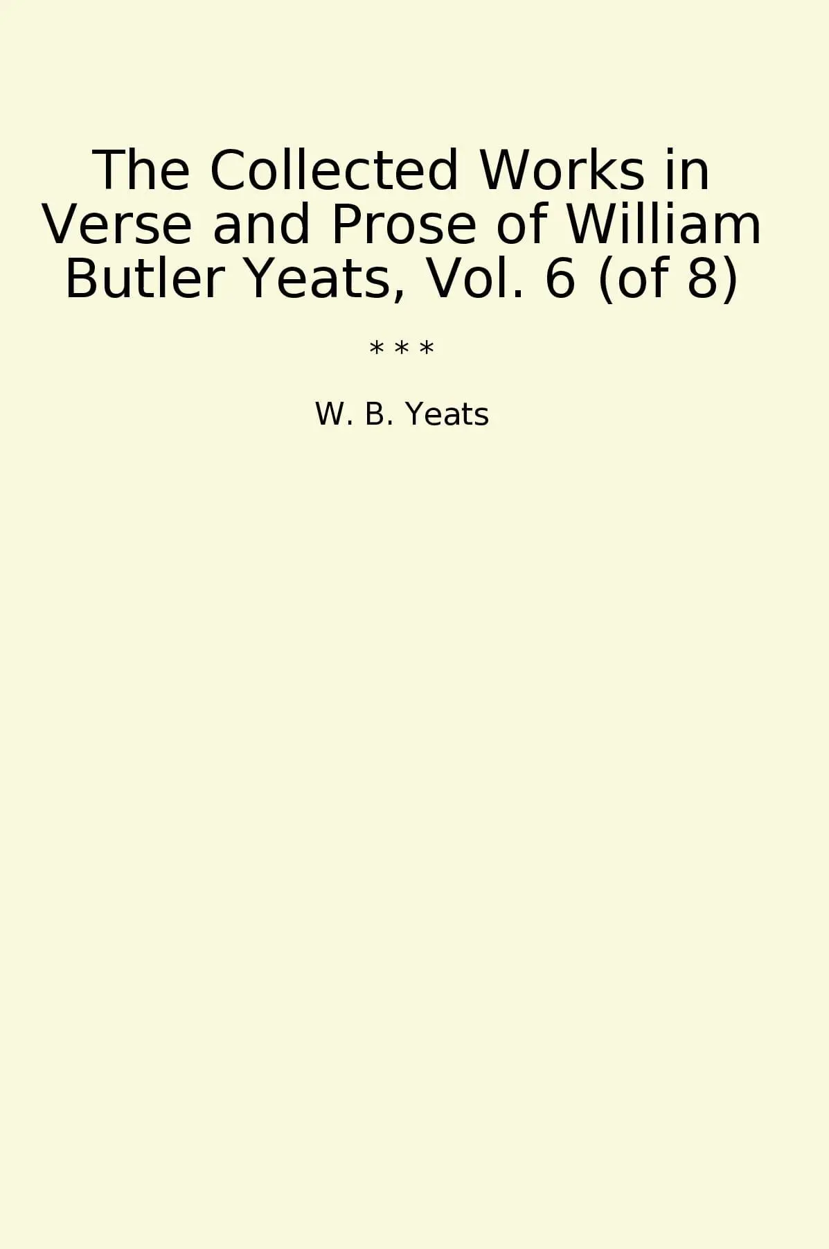 The Collected Works in Verse and Prose of William Butler Yeats, Vol. 6 (of 8)