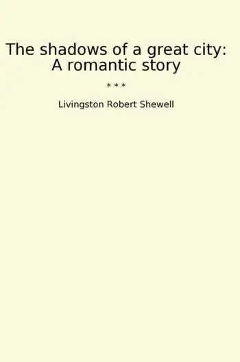The shadows of a great city: A romantic story