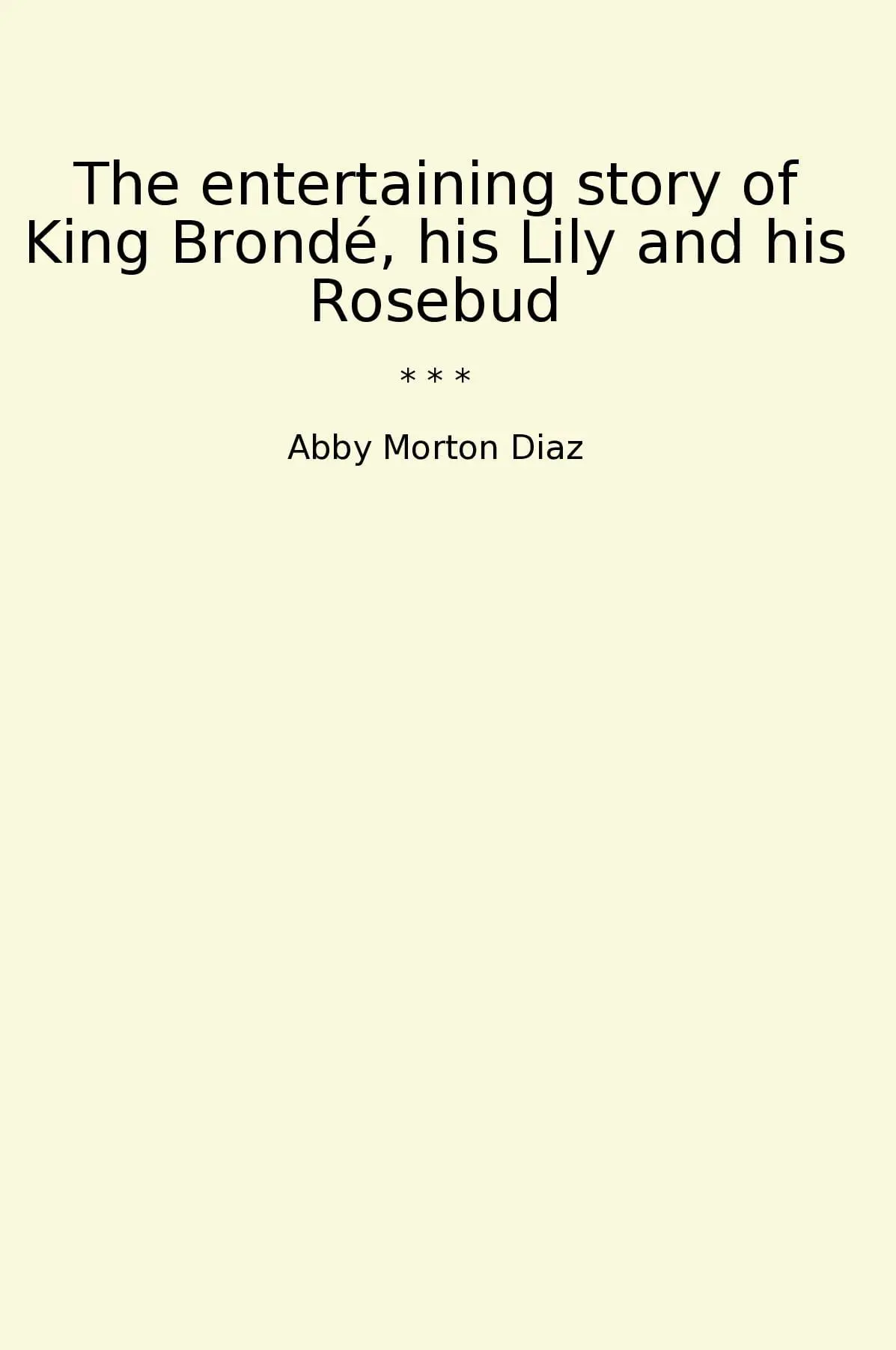 The entertaining story of King Brondé, his Lily and his Rosebud