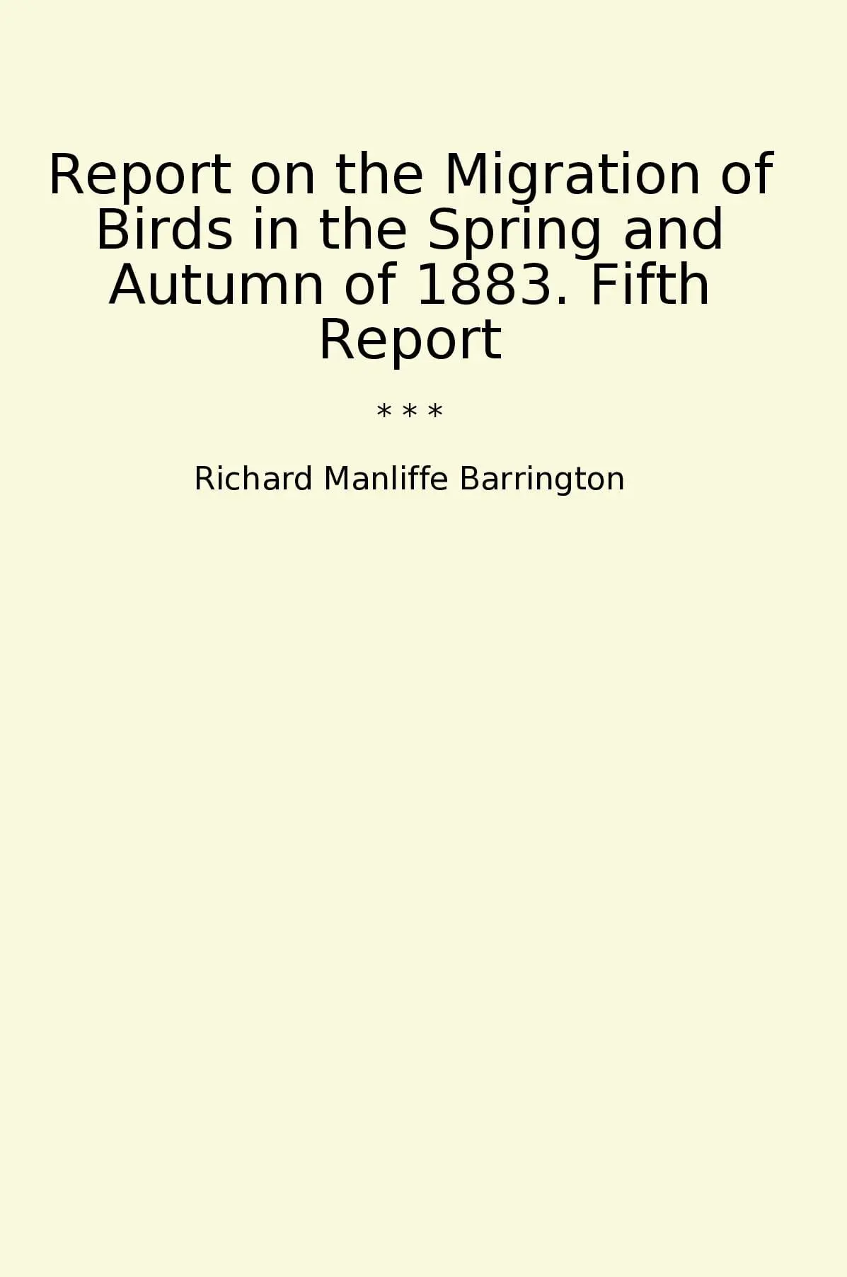 Report on the Migration of Birds in the Spring and Autumn of 1883. Fifth Report