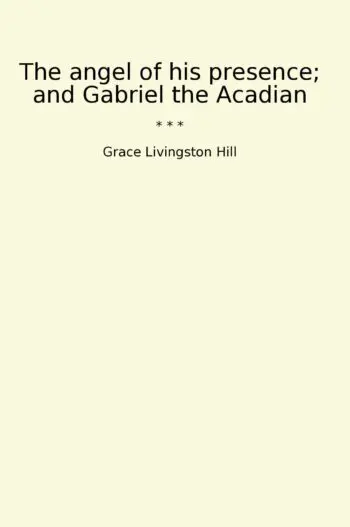 The angel of his presence; and Gabriel the Acadian