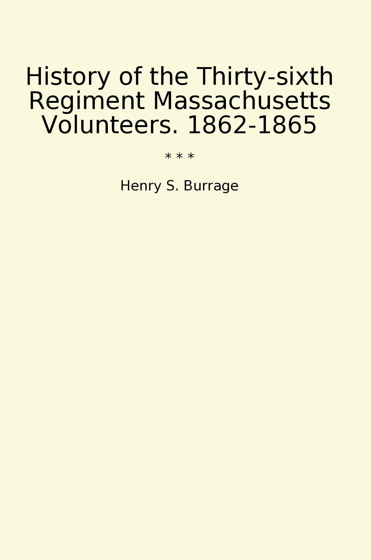 History of the Thirty-sixth Regiment Massachusetts Volunteers. 1862-1865