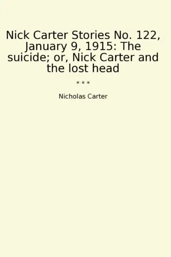 Nick Carter Stories No. 122, January 9, 1915: The suicide; or, Nick Carter and the lost head