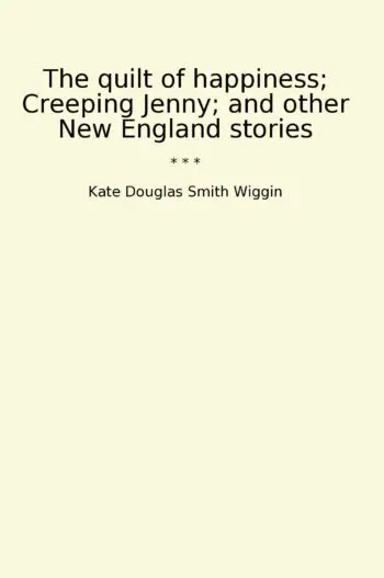The quilt of happiness; Creeping Jenny; and other New England stories