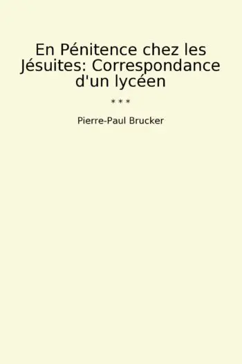 En Pénitence chez les Jésuites: Correspondance d'un lycéen